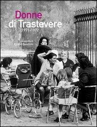 Donne di Trastevere 1971-1972. Ediz. illustrata - Emilio Gentilini - Libro Palombi Editori 2012 | Libraccio.it