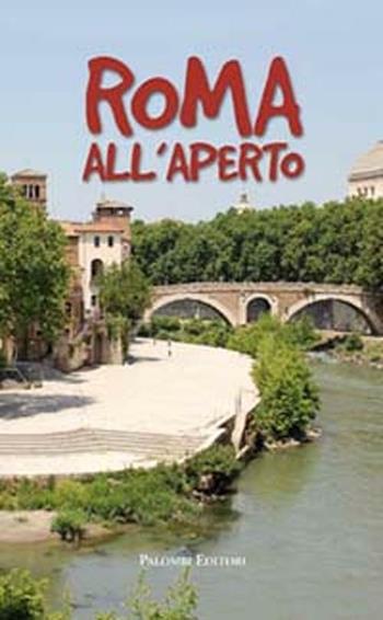 Roma all'aperto - Carmen Rotunno, Alessandra Migliorini - Libro Palombi Editori 2012 | Libraccio.it