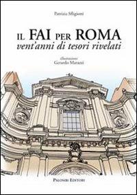 Il FAI per Roma. Vent'anni di tesori rivelati - Patrizia Sfligiotti - Libro Palombi Editori 2012 | Libraccio.it
