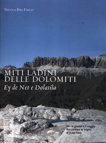 Miti ladini delle Dolomiti. Ey de Net e Dolasìla - Nicola Dal Falco - Libro Palombi Editori 2012 | Libraccio.it