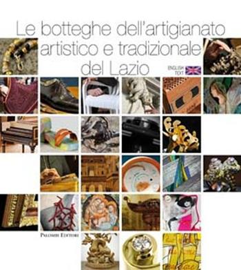 Le botteghe dell'artigianato artistico e tradizionale del Lazio  - Libro Palombi Editori 2012 | Libraccio.it