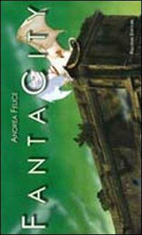 Fantacity - Andrea Felice - Libro Palombi Editori 2012 | Libraccio.it