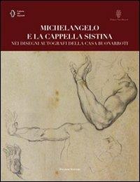 Michelangelo e la cappella Sistina nei disegni autografi della casa buonarroti. Ediz. illustrata  - Libro Palombi Editori 2012 | Libraccio.it