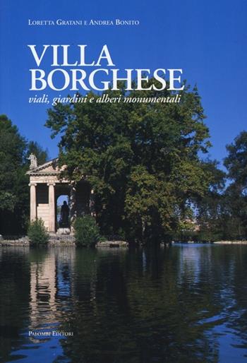 Villa Borghese. Viali, giardini ed alberi monumentali. Ediz. illustrata - Loretta Gratani, Andrea Bonito - Libro Palombi Editori 2013 | Libraccio.it