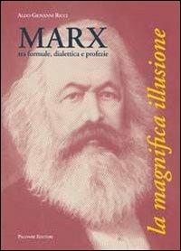 Marx, tra formule, dialettica e profezie. La magnifica illusione - Aldo G. Ricci - Libro Palombi Editori 2013 | Libraccio.it