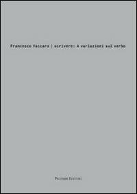 Francesco Vaccaro. Scrivere: 4 variazioni sul verbo  - Libro Palombi Editori 2013 | Libraccio.it