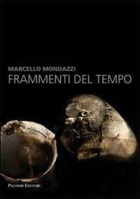 Marcello Mondazzi. Frammenti del tempo  - Libro Palombi Editori 2013 | Libraccio.it
