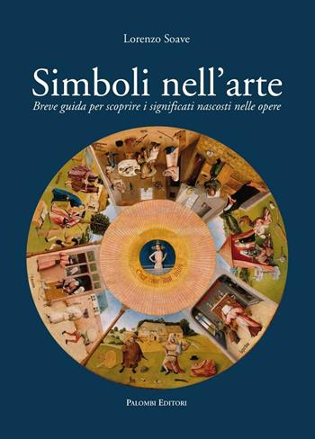 Simboli nell'arte. Breve guida per scoprire i significati nascosti nelle opere - Lorenzo Soave - Libro Palombi Editori 2014 | Libraccio.it