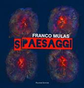 Franco Mulas. Spaesaggi. Opere dal 1980 al 2013