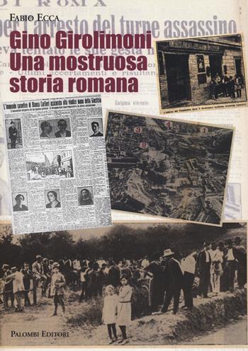 Gino Girolimoni. Una mostruosa storia romana - Fabio Ecca - Libro Palombi Editori 2014 | Libraccio.it