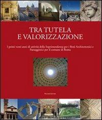 Tra tutela e valorizzazione. I primi venti anni di attività della Soprintendenza per i beni architettonici paesaggisti per il comune di Roma  - Libro Palombi Editori 2013 | Libraccio.it