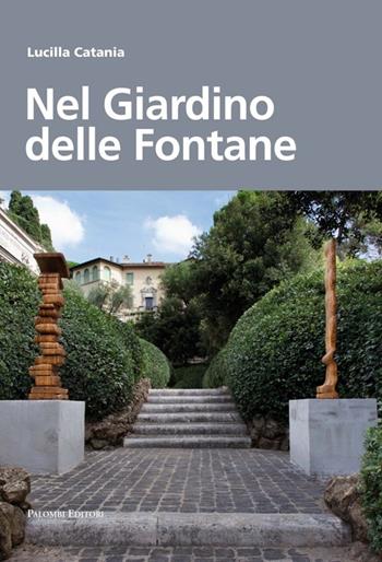 Nel giardino delle fontane - Lucilla Catania - Libro Palombi Editori 2013 | Libraccio.it