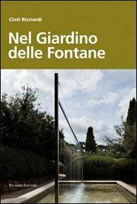 Nel giardino delle fontane - Cloti Ricciardi - Libro Palombi Editori 2013 | Libraccio.it