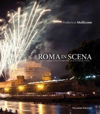 Roma in scena. Una visione comunitaria per la cultura in Italia - Federico Mollicone - Libro Palombi Editori 2013 | Libraccio.it