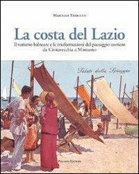 La costa del Lazio. Il turismo balneare e la trasformazione del paesaggio costiero da Civitavecchia a Minturno. Ediz. illustrata - Marcello Trabucco - Libro Palombi Editori 2013 | Libraccio.it