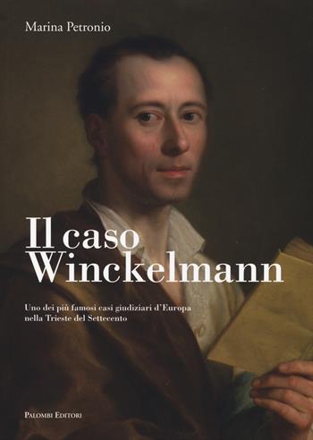 Il caso Winckelmann. Uno dei più famosi casi giudiziari d'Europa nella Trieste del Settecento - Marina Petronio - Libro Palombi Editori 2014 | Libraccio.it