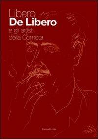 Libero De Libero e gli artisti della Cometa. Ediz. illustrata  - Libro Palombi Editori 2014 | Libraccio.it