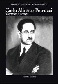 Carlo Alberto Petrucci (1881-1963). Direttore e artista  - Libro Palombi Editori 2014 | Libraccio.it