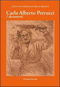 Carlo Alberto Petrucci (1881-1963). I documenti  - Libro Palombi Editori 2014 | Libraccio.it
