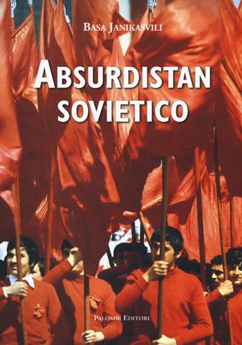 Absurdistan sovietico - Basa Janikashvili - Libro Palombi Editori 2015 | Libraccio.it