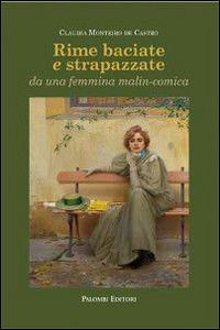 Rime baciate e strapazzate da una femmina malin-conica. Ediz. italiana, portoghese, inglese e francese - Claudia Monteiro De Castro - Libro Palombi Editori 2014 | Libraccio.it