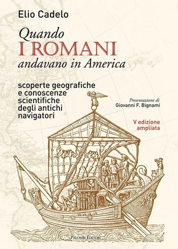 Quando i romani andavano in America. Scoperte geografiche e conoscenze scientifiche degli antichi navigatori - Elio Cadelo - Libro Palombi Editori 2015 | Libraccio.it
