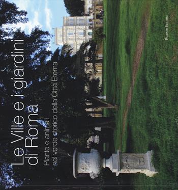 Le ville e i giardini di Roma. Piante e animali nel verde storico della città eterna  - Libro Palombi Editori 2015 | Libraccio.it