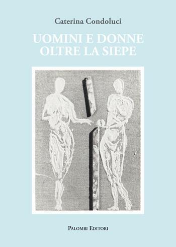 Uomini e donne oltre la siepe - Caterina Condoluci - Libro Palombi Editori 2015 | Libraccio.it