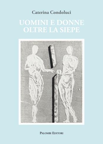 Uomini e donne oltre la siepe - Caterina Condoluci - Libro Palombi Editori 2015 | Libraccio.it