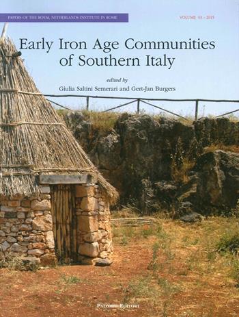 Early Iron Age Communities of Southern Italy. Papers of The Royal Netherlands Institute in Rome (2015) - Giulia Saltini Semerari, Gert-Jan Burgers - Libro Palombi Editori 2015 | Libraccio.it