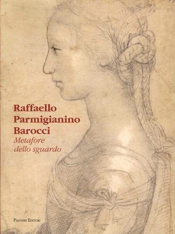 Raffaello Parmigianino Barocci. Metafore dello sguardo  - Libro Palombi Editori 2015 | Libraccio.it