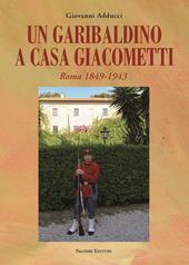 Un garibaldino a casa Giacometti. Roma 1849-1943
