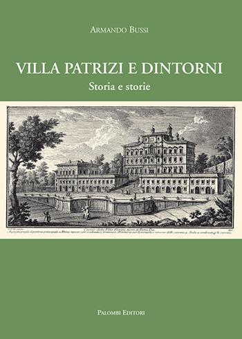 Villa Patrizi e dintorni. Storia e storie - Armando Bussi - Libro Palombi Editori 2015 | Libraccio.it