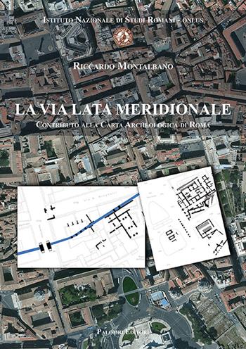La via Lata meridionale. Contributo alla carta archeologica di Roma - Riccardo Montalbano - Libro Palombi Editori 2016 | Libraccio.it