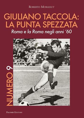 Numero 9. Giuliano Taccola: la punta spezzata. Roma e la Roma negli anni '60 - Roberto Morassut - Libro Palombi Editori 2016 | Libraccio.it