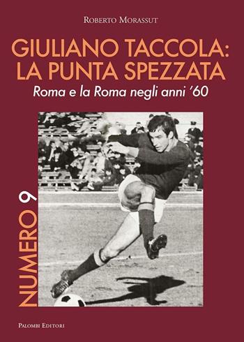 Numero 9. Giuliano Taccola: la punta spezzata. Roma e la Roma negli anni '60 - Roberto Morassut - Libro Palombi Editori 2016 | Libraccio.it
