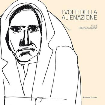 I volti dell'alienazione. Disegni di Roberto Sambonet. Catalogo della mostra (Roma, 25 marzo-3 maggio 2015). Ediz. illustrata  - Libro Palombi Editori 2016 | Libraccio.it