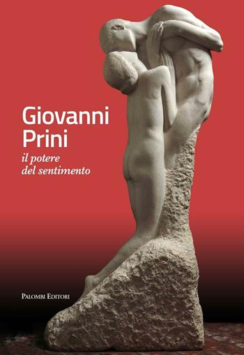 Giovanni Prini. Il potere del sentimento. Ediz. illustrata  - Libro Palombi Editori 2016 | Libraccio.it