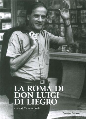 La Roma di Don Luigi di Liegro  - Libro Palombi Editori 2017 | Libraccio.it