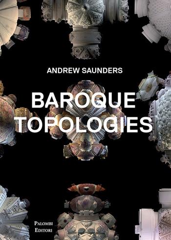Baroque topologies. Ediz. illustrata - Andrew Saunders - Libro Palombi Editori 2018 | Libraccio.it