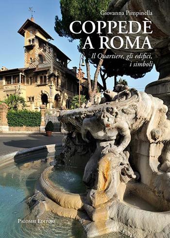 Coppedè a Roma. Il quartiere, gli edifici, i simboli - Giovanna Pimpinella - Libro Palombi Editori 2017 | Libraccio.it