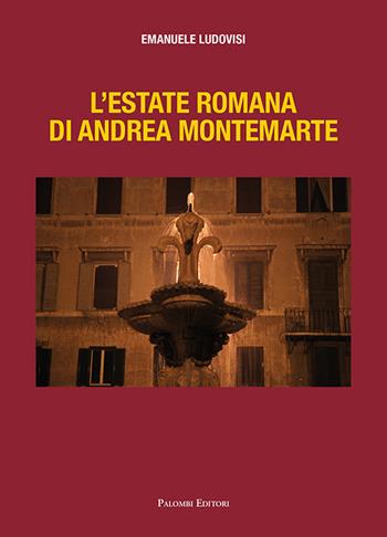 L' estate romana di Andrea Montemarte - Emanuele Ludovisi - Libro Palombi Editori 2017 | Libraccio.it