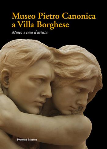 Museo Pietro Canonica a Villa Borghese. Museo e casa d'artista  - Libro Palombi Editori 2018 | Libraccio.it