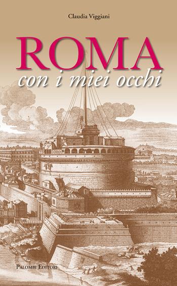 Roma con i miei occhi - Claudia Viggiani - Libro Palombi Editori 2018 | Libraccio.it