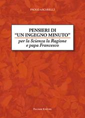 Pensieri di un ingegno minuto. Per la scienza la ragione e Papa Francesco