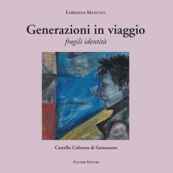 Generazioni in viaggio. Fragili identità - Loredana Manciati - Libro Palombi Editori 2018 | Libraccio.it