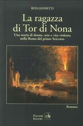 La ragazza di Tor di Nona. Una storia di donne, arte e vita violenta nella Roma del primo Seicento