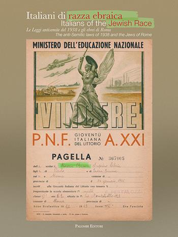 Italiani di razza ebraica. Le leggi antisemite del 1938 e gli ebrei di Roma-Italians of the jewish race. The anti-semitic laws of 1938 and the jews of Rome. Catalogo della mostra (Roma, 14 settembre 2018-3 febbraio 2019)  - Libro Palombi Editori 2018 | Libraccio.it