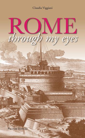 Rome through my eyes - Claudia Viggiani - Libro Palombi Editori 2018 | Libraccio.it