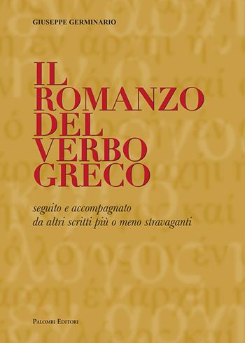Il romanzo del verbo greco. Seguito e accompagnato da altri scritti più o meno stravaganti - Germinario Giuseppe - Libro Palombi Editori 2019 | Libraccio.it